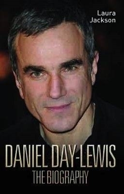 Daniel Day-Lewis - The Biography - Laura Jackson