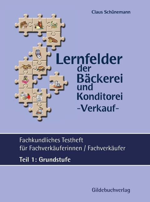 Lernfelder der B&auml;ckerei - Verkauf Fachkundliches Testheft Teil 1: Grundstufe inkl. L&ouml;sungen - Claus Sch&uuml;nemann