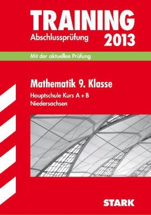 Training Abschlusspr&uuml;fung Hauptschule Niedersachsen / Mathematik 9. Klasse Kurs A + B 2013 - Kerstin Oppermann, Michael Heinrichs, Walter Modschiedler, Walter jr Modschiedler