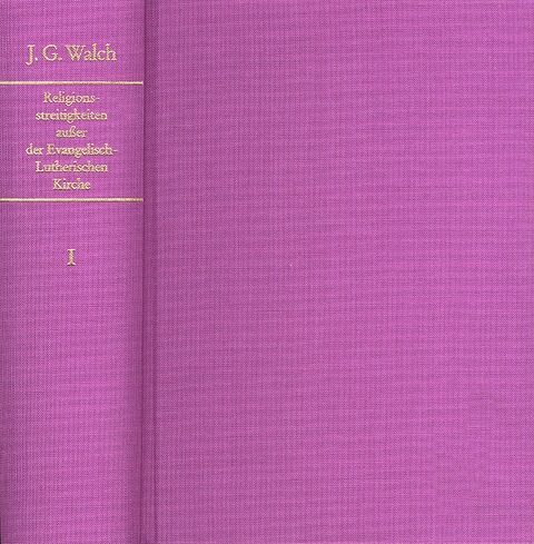 Historische und Theologische Einleitung in die Religions-Streitigkeiten, welche sonderlich ausser der Evangelisch-Lutherischen Kirche entstanden - Johann Georg Walch
