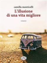 L'illusione di una vita migliore - Camilla Monticelli