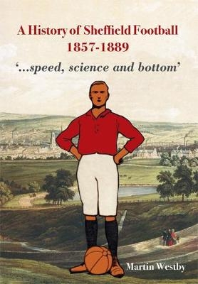 A History of Sheffield Football 1857-1889