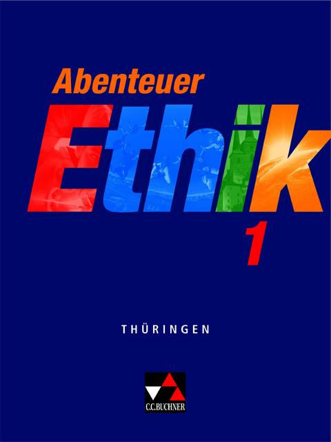 Abenteuer Ethik &ndash; Th&uuml;ringen / Abenteuer Ethik Th&uuml;ringen 1 - Johanna Land, J&ouml;rg Peters, Nina Reinecke, Bernd Rolf, Rita Sandbrink, Monika S&auml;nger, Eric Willems, Jana Hofmann