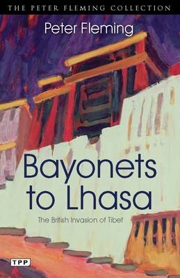 Bayonets to Lhasa - Peter Fleming