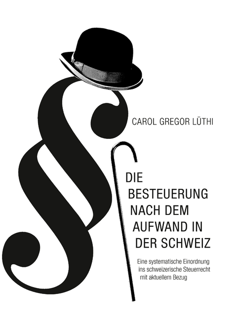 Die Besteuerung nach dem Aufwand in der Schweiz - Carol Gregor L&uuml;thi
