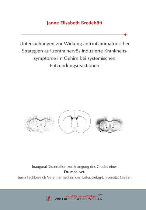 Untersuchungen zur Wirkung anti-inflammatorischer Strategien auf zentralnerv&ouml;s induzierte Krankheitssymptome im Gehirn bei systemischen Entz&uuml;ndungsreaktionen - Janne Elisabeth Bredeh&ouml;ft