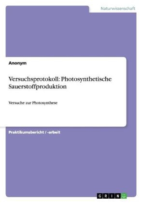 Versuchsprotokoll: Photosynthetische Sauerstoffproduktion -  Anonymous