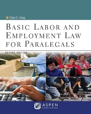 Basic Labor and Employment Law for Paralegals - Clyde E Craig