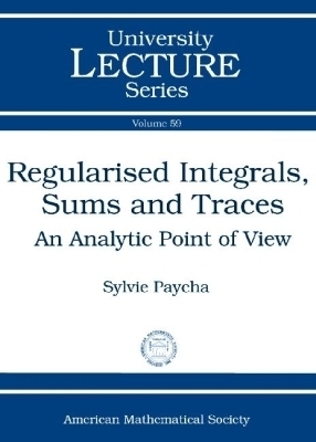 Regularised Integrals, Sums and Traces - Sylvie Paycha