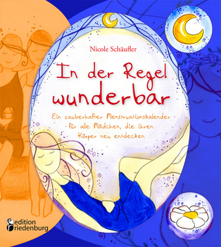 In der Regel wunderbar - Ein zauberhafter Menstruationskalender für alle Mädchen, die ihren Körper neu entdecken