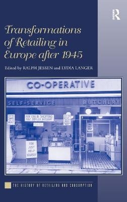 Transformations of Retailing in Europe after 1945 - Lydia Langer