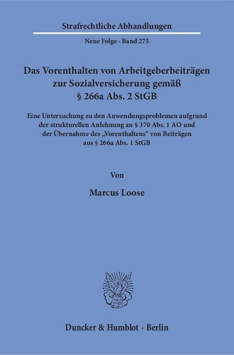 Das Vorenthalten von Arbeitgeberbeitr&auml;gen zur Sozialversicherung gem&auml;&szlig; &sect; 266a Abs. 2 StGB. - Marcus Loose