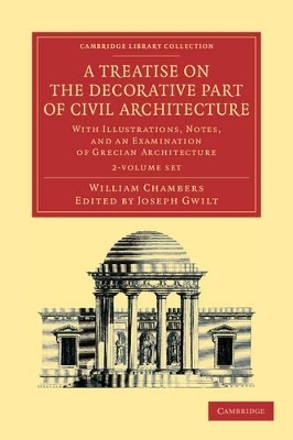 A Treatise on the Decorative Part of Civil Architecture 2 Volume Set - William Chambers