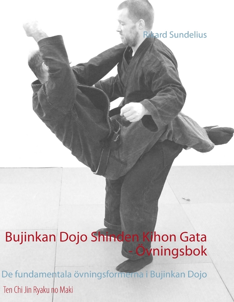Bujinkan Dojo Shinden Kihon Gata - &Ouml;vningsbok - Rikard Sundelius