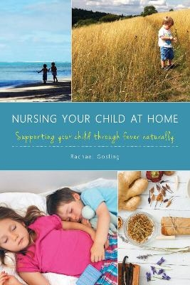 Nursing Your Child at Home - Rachael Gosling