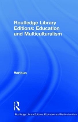 Routledge Library Editions: Education and Multiculturalism -  Various