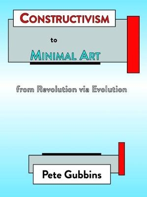Constructivism to Minimal Art - Pete Gubbins