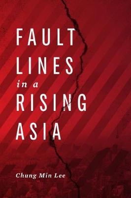 Fault Lines in a Rising Asia - Chung  M. Lee