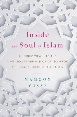 Inside the Soul of Islam - Mamoon Yusaf