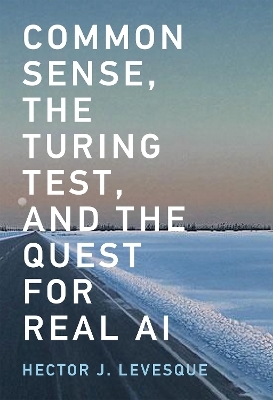 Common Sense, the Turing Test, and the Quest for Real AI - Hector J. Levesque