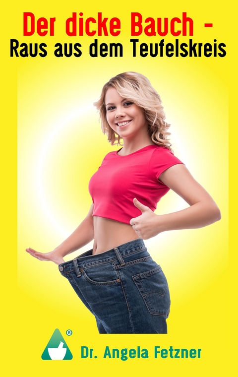 Der dicke Bauch - Raus aus dem Teufelskreis - Angela Fetzner