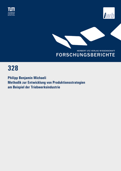 Methodik zur Entwicklung von Produktionsstrategien am Beispiel der Triebwerksindustrie - Philipp Benjamin Michaeli