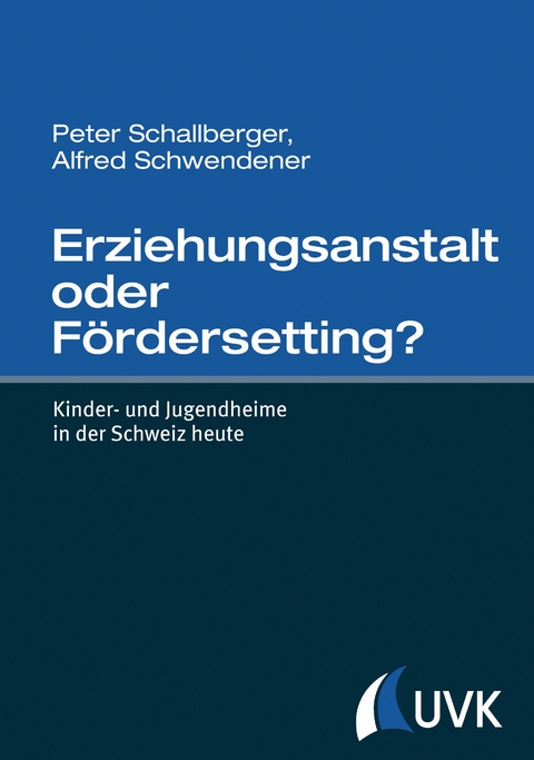 Erziehungsanstalt oder F&ouml;rderSetting? - Peter Schallberger, Alfred Schwendener