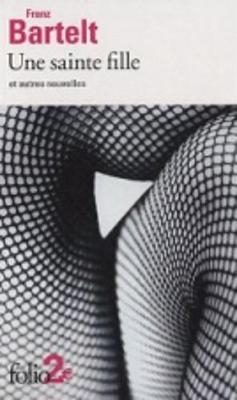 Une sainte fille et autres nouvelles - Franz Bartelt