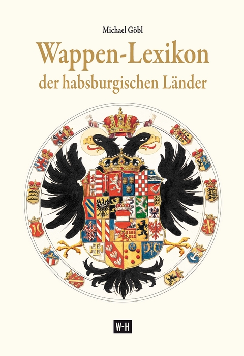 Wappen-Lexikon der habsburgischen L&auml;nder - Michael G&ouml;bl