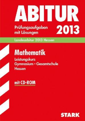 Abitur-Prüfungsaufgaben Gymnasium Hessen / Mathematik Leistungskurs 2013 mit CD-ROM