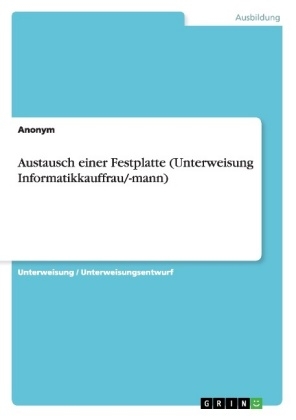 Austausch einer Festplatte (Unterweisung Informatikkauffrau/-mann) -  Anonymous