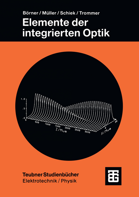 Elemente der integrierten Optik - Manfred B&ouml;rner, Reinhar M&uuml;ller, Roland Schiek, Gert Trommer