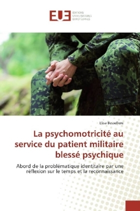 La psychomotricit&eacute; au service du patient militaire bless&eacute; psychique - Elisa Bessellere