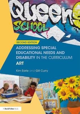 Addressing Special Educational Needs and Disability in the Curriculum: Art - Kim Earle, Gill Curry