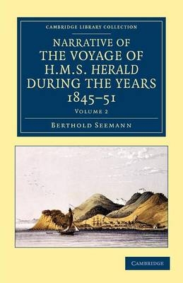 Narrative of the Voyage of HMS Herald during the Years 1845&ndash;51 under the Command of Captain Henry Kellett, R.N., C.B. - Berthold Seemann