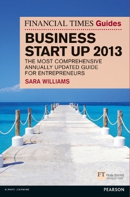 The Financial Times Guide to Business Start Up 2013 - Sara Williams