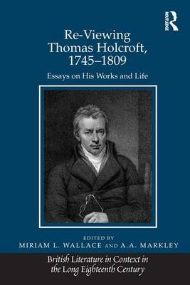 Re-Viewing Thomas Holcroft, 1745-1809 - A.A. Markley