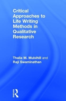 Critical Approaches to Life Writing Methods in Qualitative Research - Thalia M. Mulvihill, Raji Swaminathan