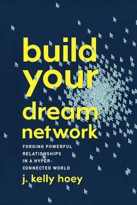 Build Your Dream Network - J. Kelly Hoey