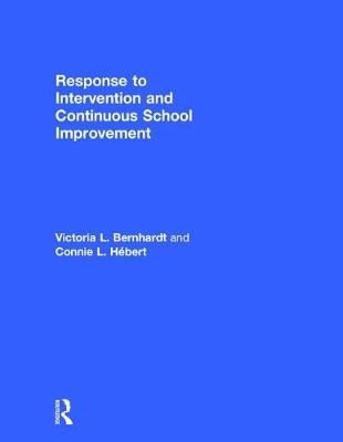 Response to Intervention and Continuous School Improvement - Victoria L. Bernhardt, Connie L. H&eacute;bert
