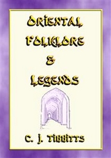 ORIENTAL FOLKLORE and LEGENDS - 25 childrens stories from towns and villages along the Silk Route - Retold by C J Tibbitts