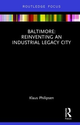 Baltimore: Reinventing an Industrial Legacy City - Klaus Philipsen