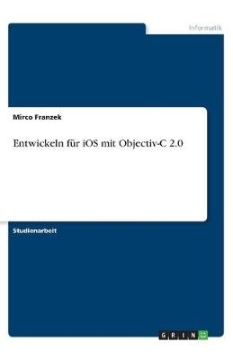 Entwickeln für iOS mit Objectiv-C 2.0 - Mirco Franzek