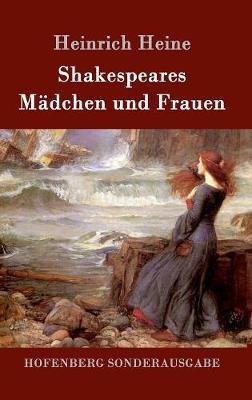 Shakespeares M&Atilde;&curren;dchen und Frauen - Heinrich Heine