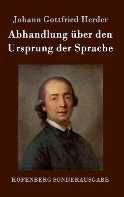 Abhandlung &uuml;ber den Ursprung der Sprache - Johann Gottfried Herder