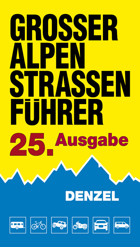 Gro&szlig;er Alpenstra&szlig;enf&uuml;hrer, 25. Ausgabe - Harald Denzel