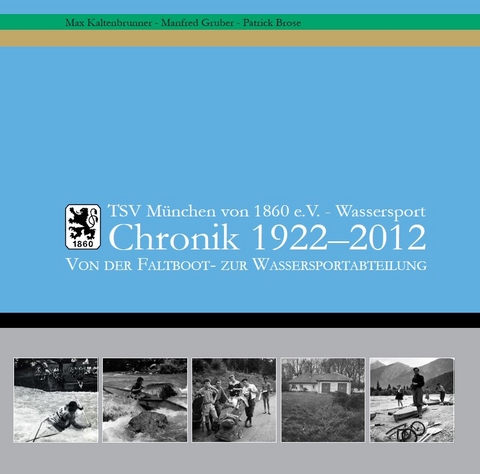 TSV M&uuml;nchen von 1860 e.V.: Von der Faltboot- zur Wassersportabteilung - Manfred Gruber, Max Kaltenbrunner, Patrick Brose