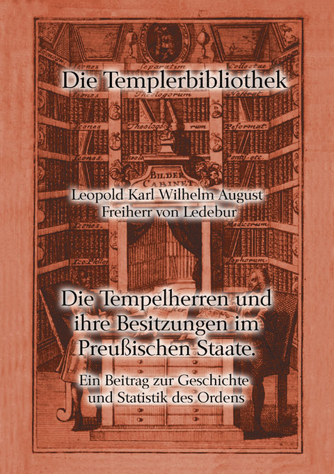 Die Tempelherren und ihre Besitzungen im Preu&szlig;ischen Staate - Leopold Karl Wilhelm August von Ledebur