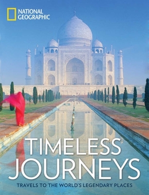 Timeless Journeys: Travels to the World's Legendary Places -  National Geographic