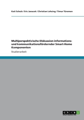 Multiperspektivische Diskussion informations- und kommunikationsf&Atilde;&para;rdernder Smart-Home Komponenten - Kati Schulz, Eric Janacek, Christian Lehsing, Timur T&Atilde;&frac14;remen